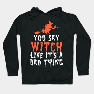 You say witch like it's a bad thing Hoodie